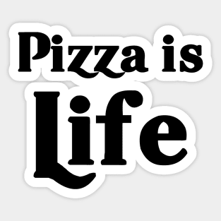 Pizza is Life Sticker